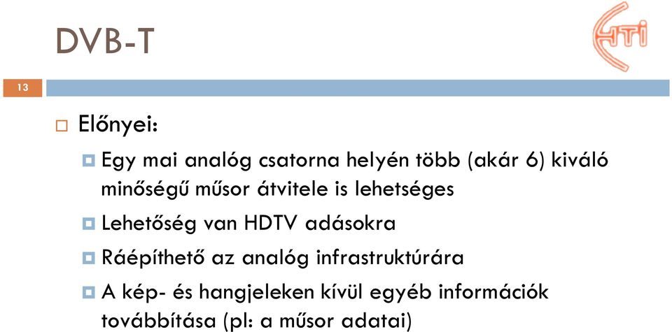 HDTV adásokra Ráépíthető az analóg infrastruktúrára A kép- és