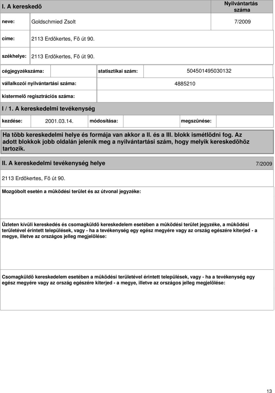 és a III. blokk ismétlõdni fog. Az adott blokkok jobb oldalán jelenik meg a nyilvántartási szám, hogy melyik kereskedõhöz tartozik. II. helye 7/2009 2113 Erdõkertes, Fõ út 90.