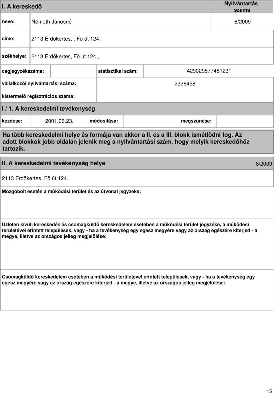 és a III. blokk ismétlõdni fog. Az adott blokkok jobb oldalán jelenik meg a nyilvántartási szám, hogy melyik kereskedõhöz tartozik. II. helye 8/2009 2113 Erdõkertes, Fõ út 124.