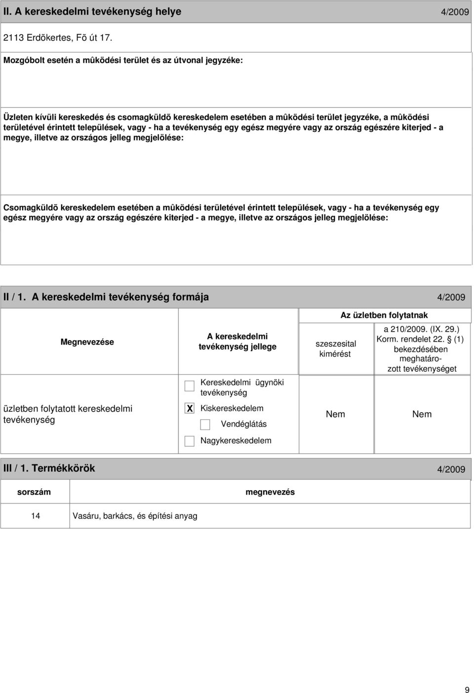 érintett települések, vagy - ha a egy egész megyére vagy az ország egészére kiterjed - a megye, illetve az országos jelleg megjelölése: Csomagküldõ kereskedelem esetében a