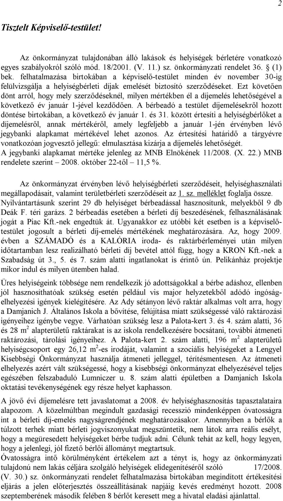 Ezt követően dönt arról, hogy mely szerződéseknél, milyen mértékben él a díjemelés lehetőségével a következő év január 1-jével kezdődően.