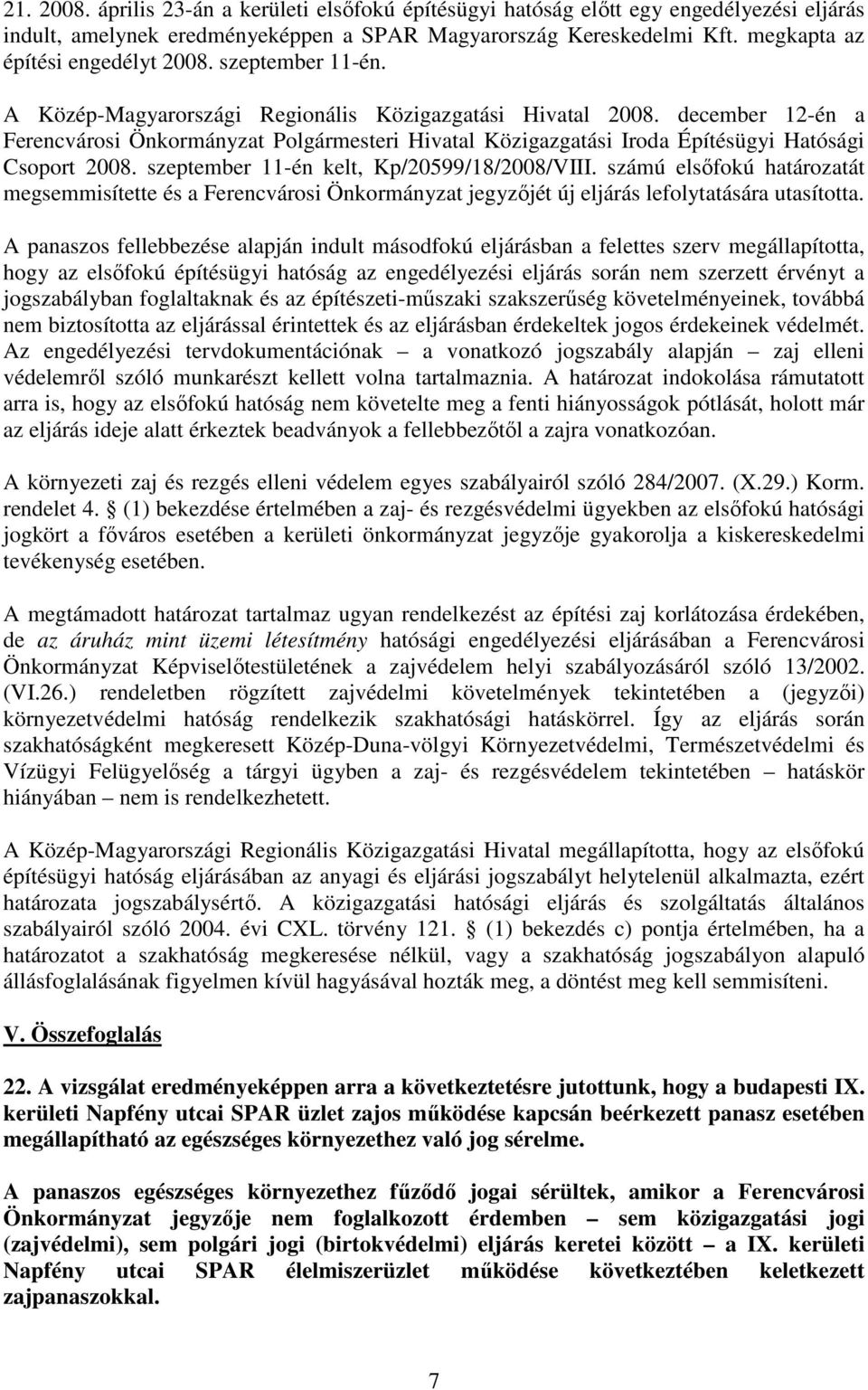 december 12-én a Ferencvárosi Önkormányzat Polgármesteri Hivatal Közigazgatási Iroda Építésügyi Hatósági Csoport 2008. szeptember 11-én kelt, Kp/20599/18/2008/VIII.