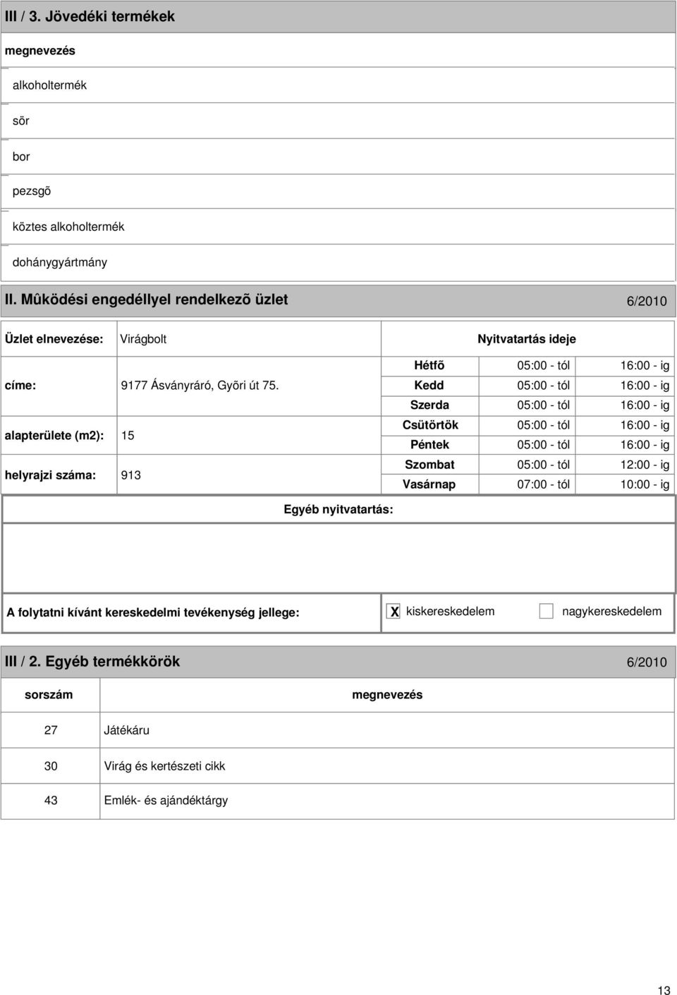 alapterülete (m2): 15 helyrajzi : 913 05:00 - tól 16:00 - ig 05:00 - tól 16:00 - ig 05:00 - tól 16:00 - ig 05:00 - tól