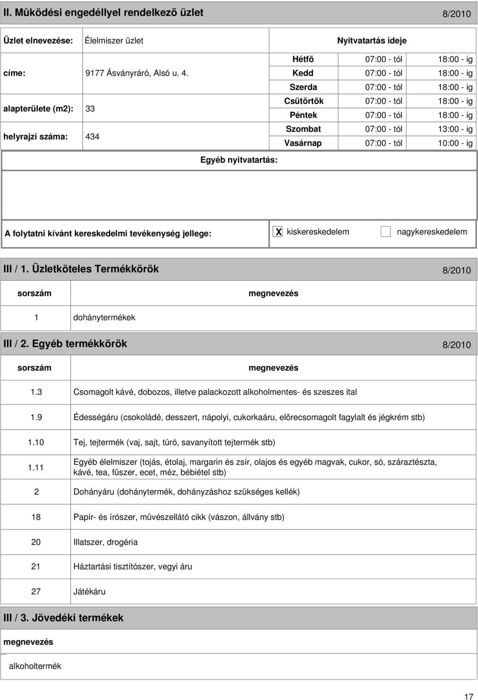 III / 1. Üzletköteles Termékkörök 8/2010 1 dohánytermékek III / 2. Egyéb termékkörök 8/2010 1.3 Csomagolt kávé, dobozos, illetve palackozott alkoholmentes- és szeszes ital 1.