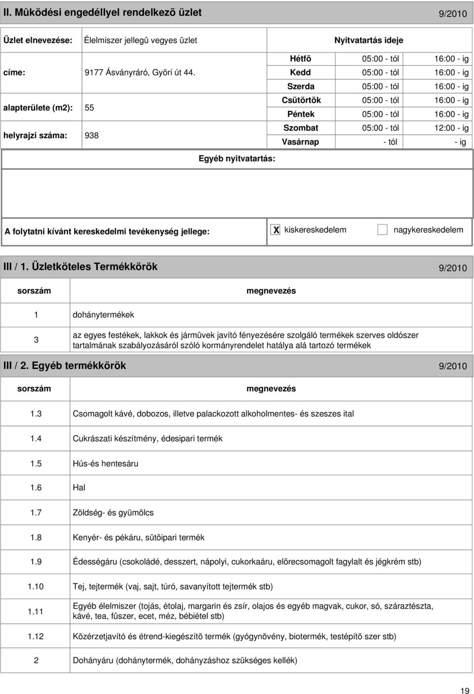 Üzletköteles Termékkörök 9/2010 1 3 dohánytermékek az egyes festékek, lakkok és jármûvek javító fényezésére szolgáló termékek szerves oldószer tartalmának szabályozásáról szóló kormányrendelet