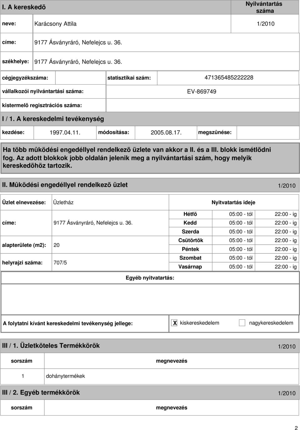 Mûködési engedéllyel rendelkezõ üzlet 1/2010 Üzletház címe: 9177 Ásványráró, Nefelejcs u. 36.