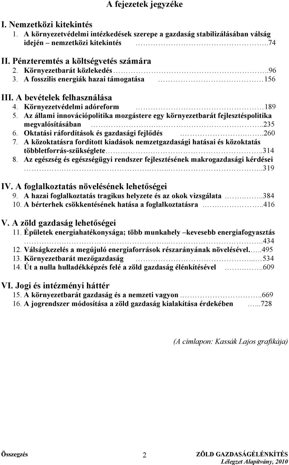 Az állami innovációpolitika mozgástere egy környezetbarát fejlesztéspolitika megvalósításában...235 6. Oktatási ráfordítások és gazdasági fejlődés....260 7.