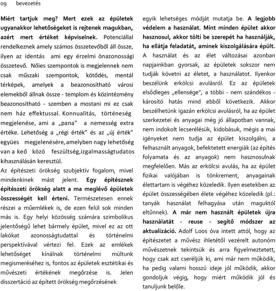 Nőies szempontok is megjelennek nem csak műszaki szempontok, kötődés, mentál térképek, amelyek a beazonosítható városi elemekből állnak össze - templom és közintézmény beazonosítható - szemben a