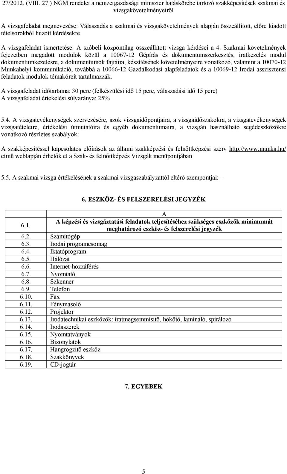 Szakmai követelmények fejezetben megadott modulok közül a 10067-12 Gépírás és dokumentumszerkesztés, iratkezelés modul dokumentumkezelésre, a dokumentumok fajtáira, készítésének követelményeire