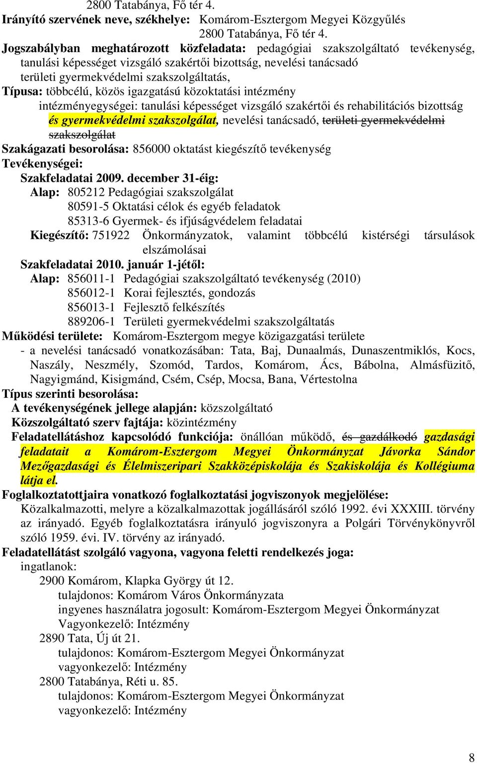 többcélú, közös igazgatású közoktatási intézmény intézményegységei: tanulási képességet vizsgáló szakértıi és rehabilitációs bizottság és gyermekvédelmi szakszolgálat, nevelési tanácsadó, területi