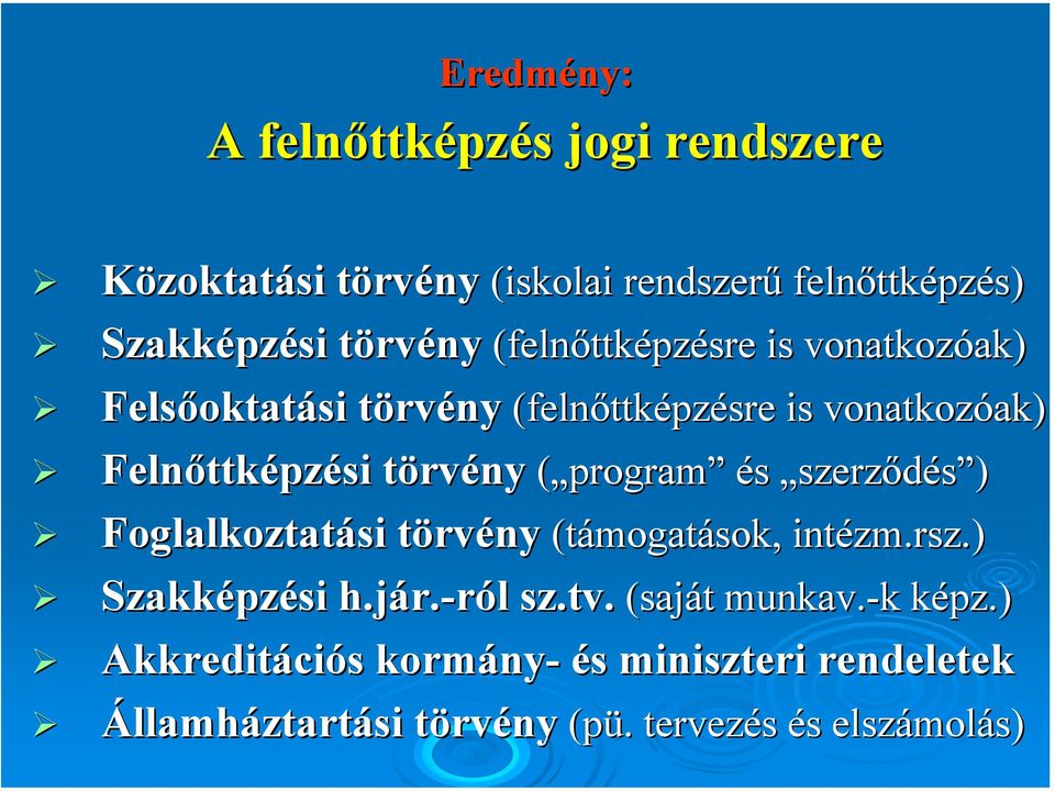 rvény ( program és szerződés ) Foglalkoztatási törvt rvény (támogat mogatások, intézm.rsz zm.rsz.).) Szakképz pzési h.jár. r.-ról sz.tv.