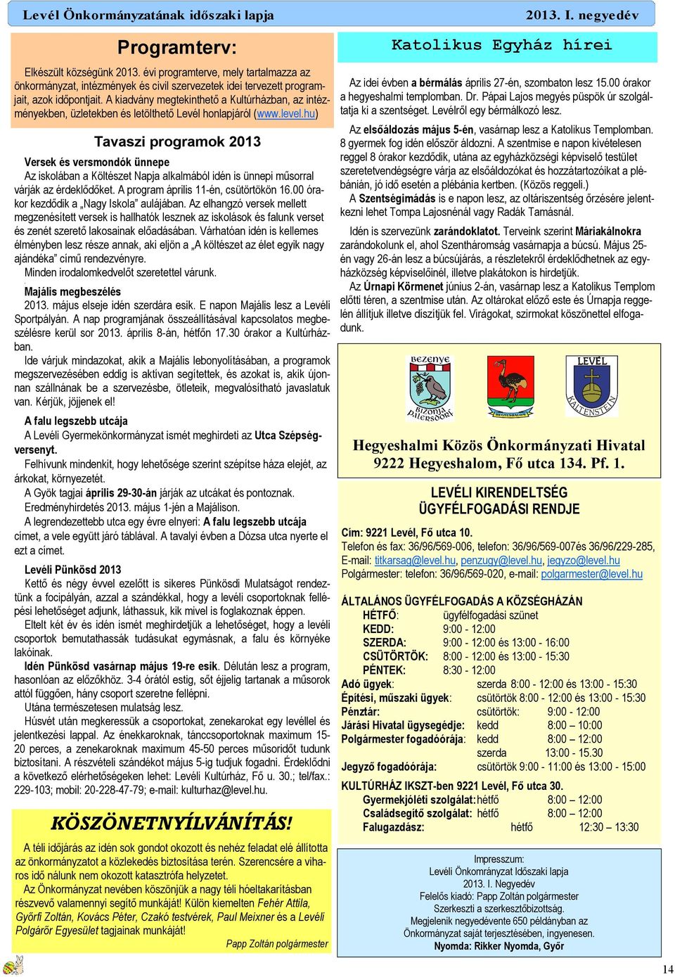 hu) Tavaszi programok 2013 Versek és versmondók ünnepe Az iskolában a Költészet Napja alkalmából idén is ünnepi mősorral várják az érdeklıdıket. A program április 11-én, csütörtökön 16.