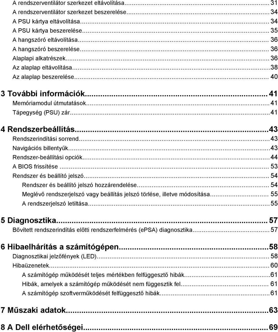 ..41 4 Rendszerbeállítás...43 Rendszerindítási sorrend...43 Navigációs billentyűk...43 Rendszer-beállítási opciók...44 A BIOS frissítése... 53 Rendszer és beállító jelszó.