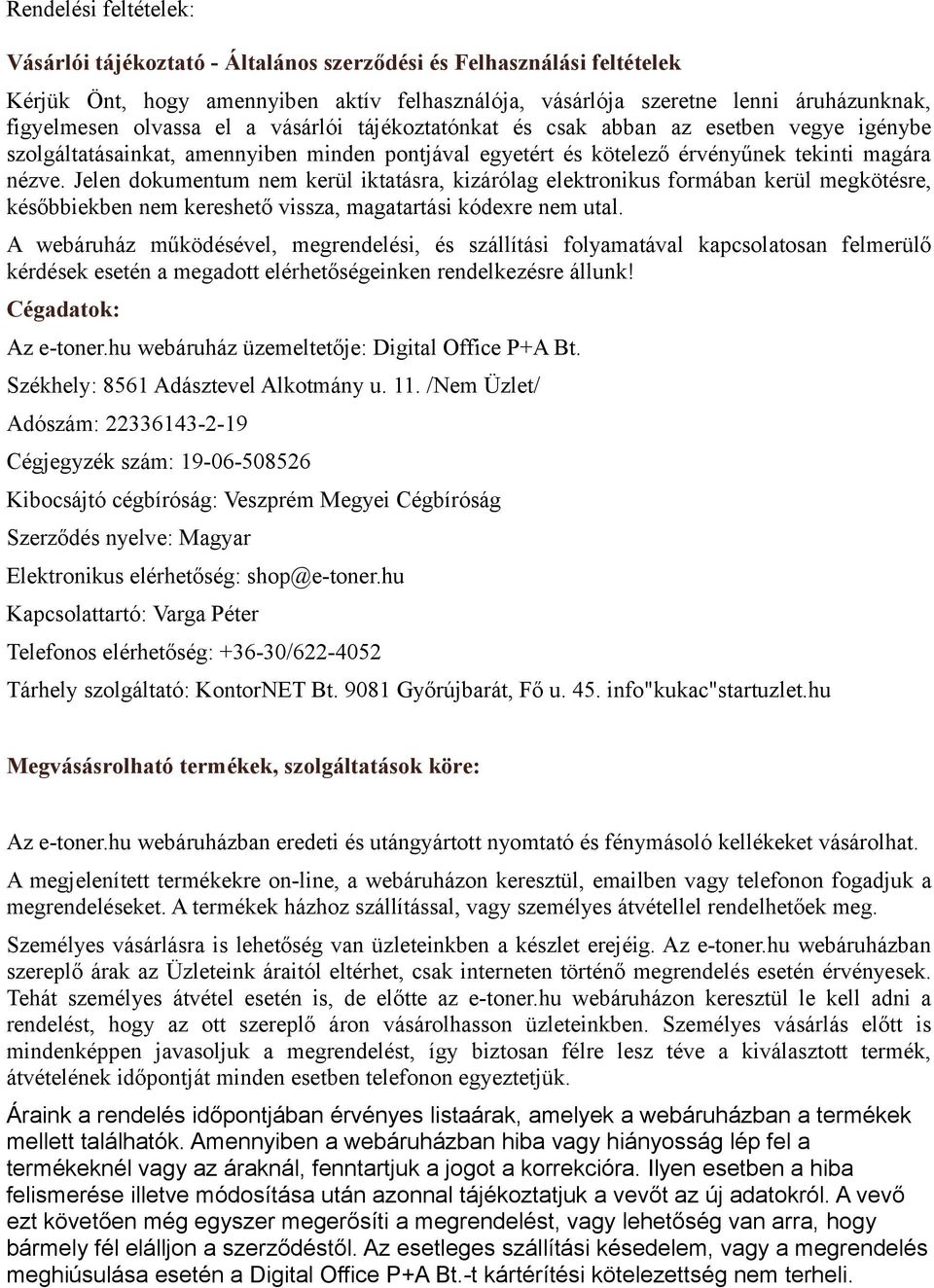 Jelen dokumentum nem kerül iktatásra, kizárólag elektronikus formában kerül megkötésre, későbbiekben nem kereshető vissza, magatartási kódexre nem utal.