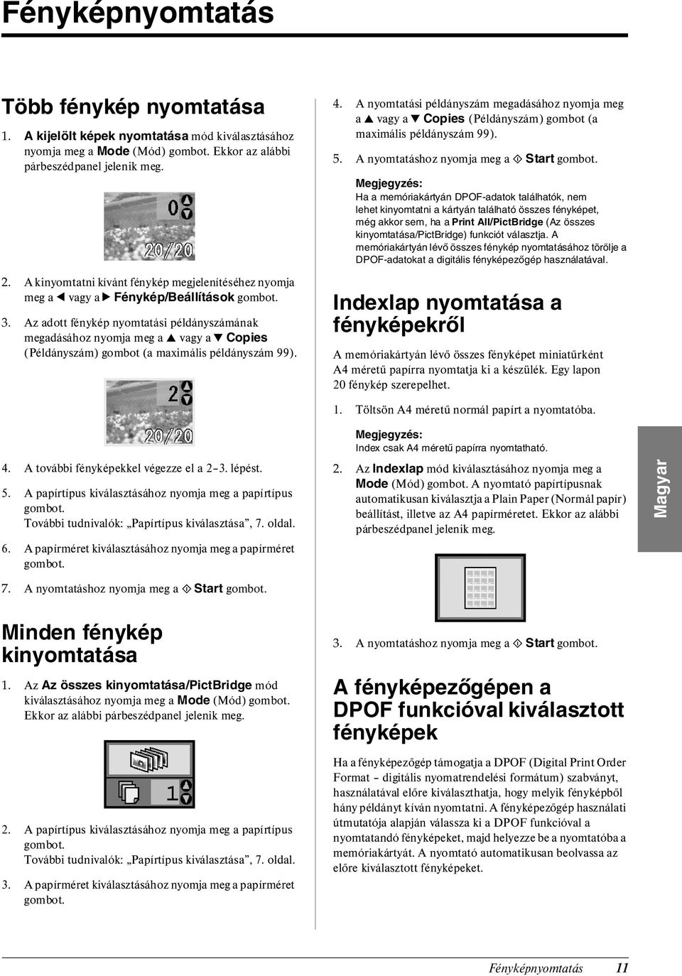 Az adott fénykép nyomtatási példányszámának megadásához nyomja meg a u vagy a d Copies (Példányszám) gombot (a maximális példányszám 99). 4.