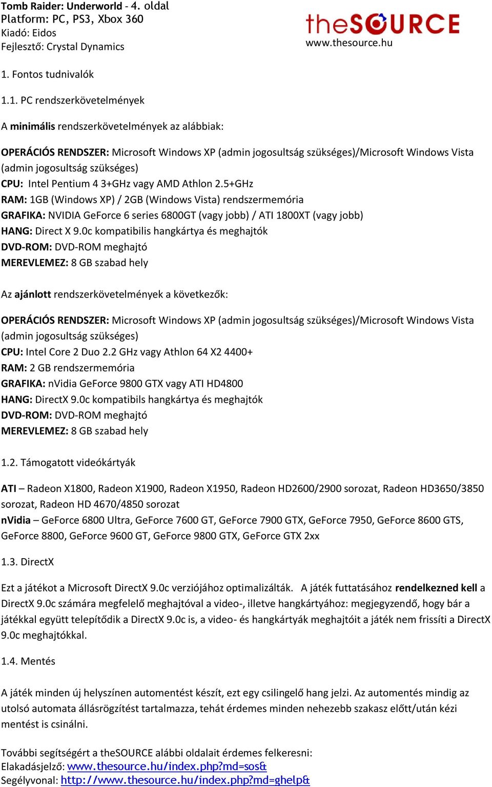 1. PC rendszerkövetelmények A minimális rendszerkövetelmények az alábbiak: OPERÁCIÓS RENDSZER: Microsoft Windows XP (admin jogosultság szükséges)/microsoft Windows Vista (admin jogosultság szükséges)