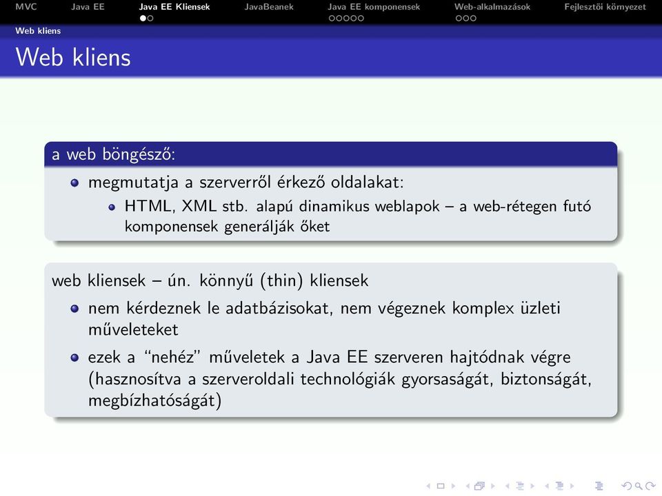 könnyű (thin) kliensek nem kérdeznek le adatbázisokat, nem végeznek komplex üzleti műveleteket ezek a