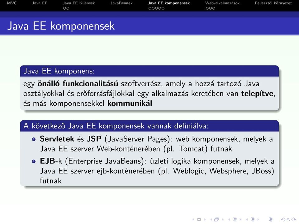 vannak definiálva: Servletek és JSP (JavaServer Pages): web komponensek, melyek a Java EE szerver Web-konténerében (pl.