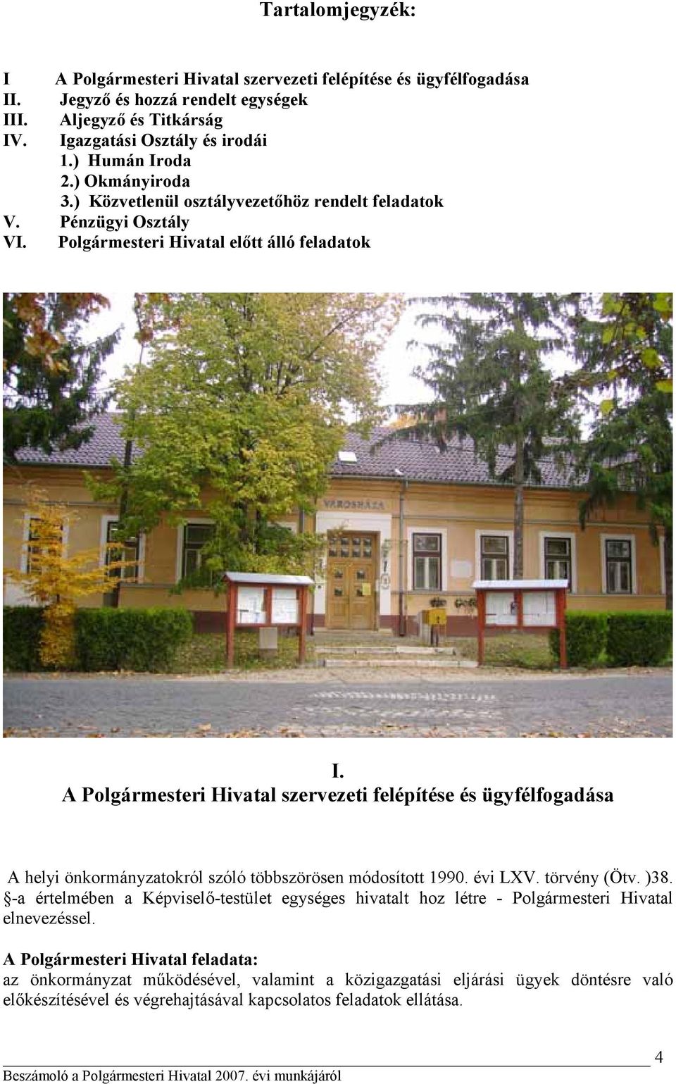 A Polgármesteri Hivatal szervezeti felépítése és ügyfélfogadása A helyi önkormányzatokról szóló többszörösen módosított 1990. évi LXV. törvény (Ötv. )38.