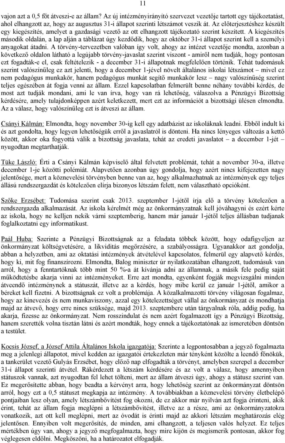 A kiegészítés második oldalán, a lap alján a táblázat úgy kezdődik, hogy az október 31-i állapot szerint kell a személyi anyagokat átadni.