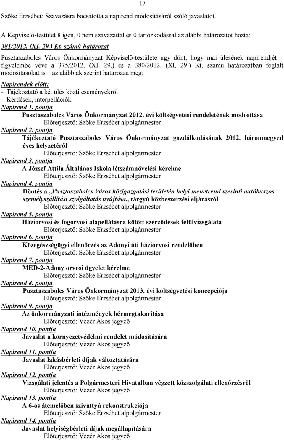 pontja Pusztaszabolcs Város Önkormányzat 2012. évi költségvetési rendeletének módosítása Napirend 2. pontja Tájékoztató Pusztaszabolcs Város Önkormányzat gazdálkodásának 2012.