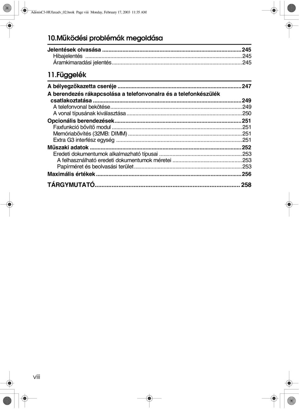 ..249 A vonal típusának kiválasztása...250 Opcionális berendezések...251 Faxfunkció bõvítõ modul...251 Memóriabõvítés (32MB: DIMM)...251 Extra G3 interfész egység.