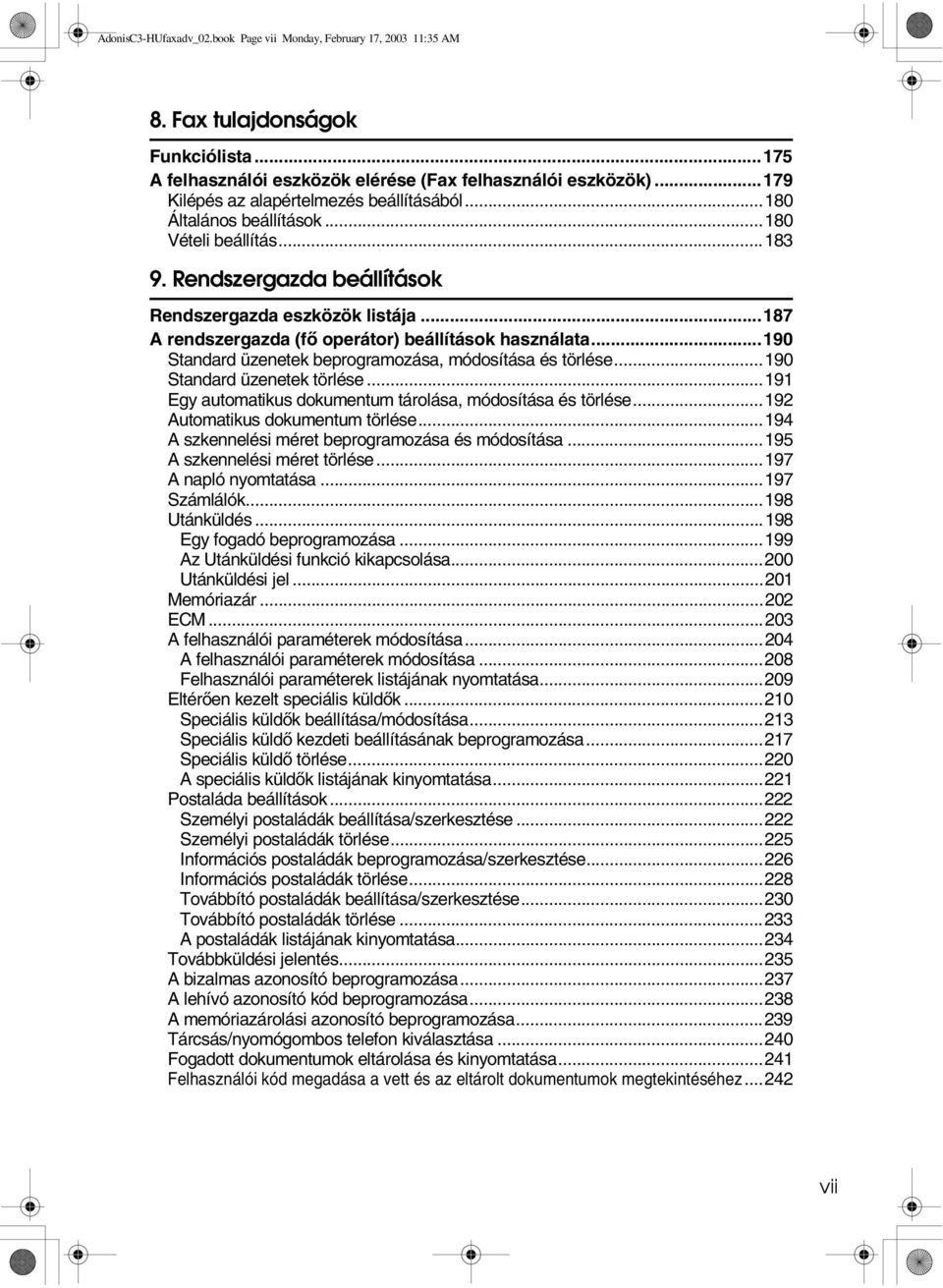 ..187 A rendszergazda (fõ operátor) beállítások használata...190 Standard üzenetek beprogramozása, módosítása és törlése...190 Standard üzenetek törlése.