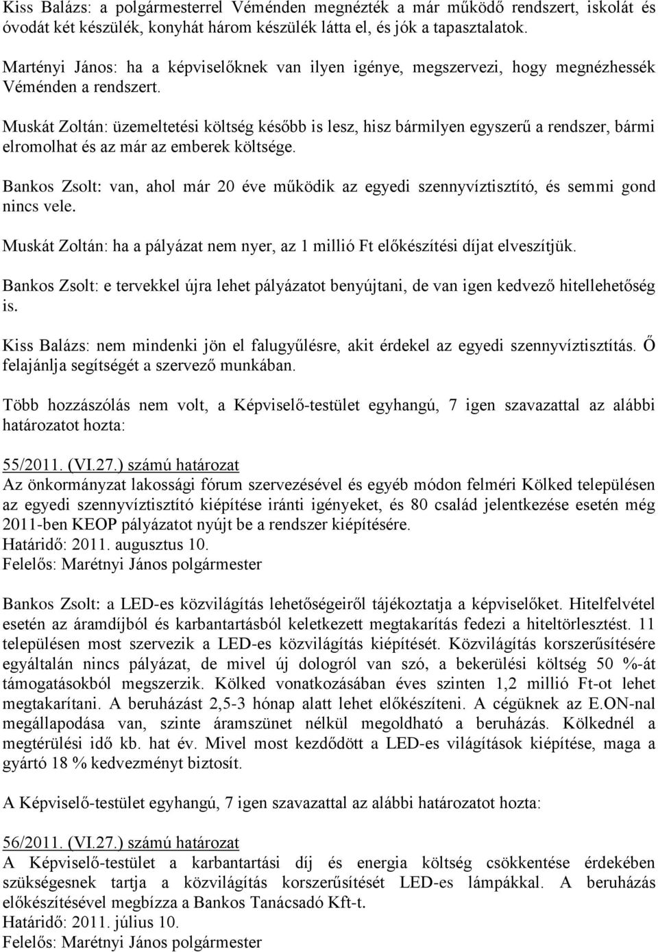 Muskát Zoltán: üzemeltetési költség később is lesz, hisz bármilyen egyszerű a rendszer, bármi elromolhat és az már az emberek költsége.