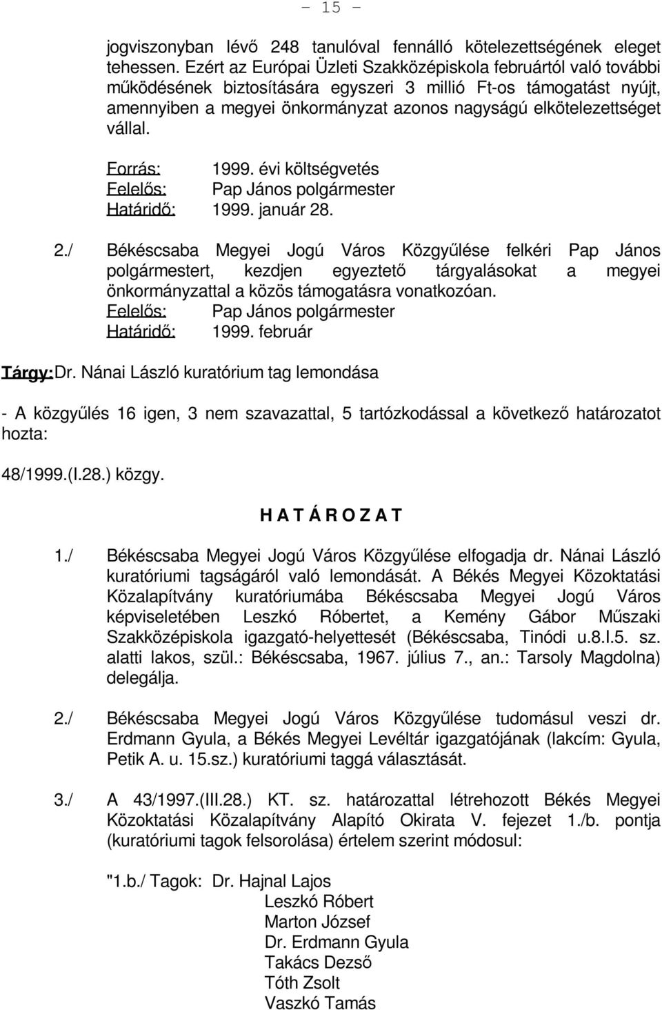 vállal. Forrás: 1999. évi költségvetés Pap János polgármester 1999. január 28