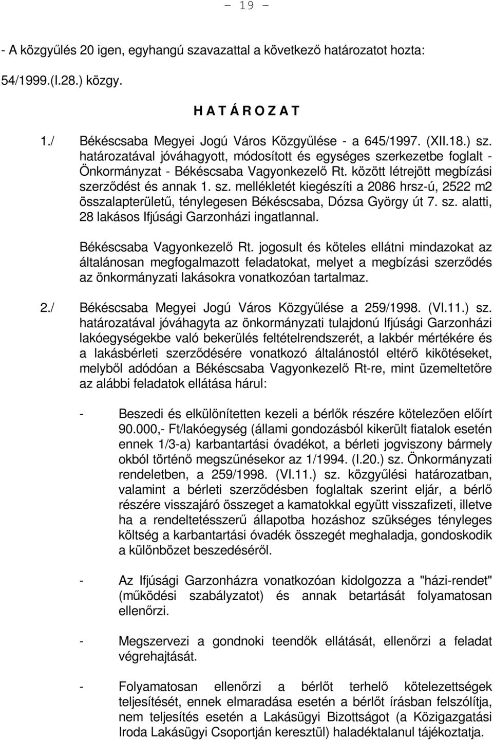 sz. alatti, 28 lakásos Ifjúsági Garzonházi ingatlannal. Békéscsaba Vagyonkezelő Rt.