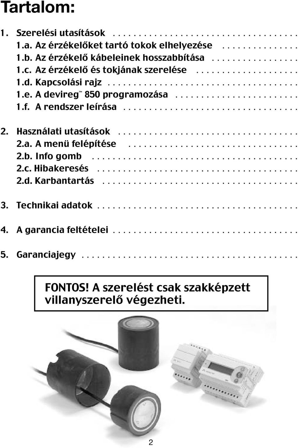 Használati utasítások................................... 2.a. A menü felépítése................................. 2.b. Info gomb........................................ 2.c. Hibakeresés....................................... 2.d.