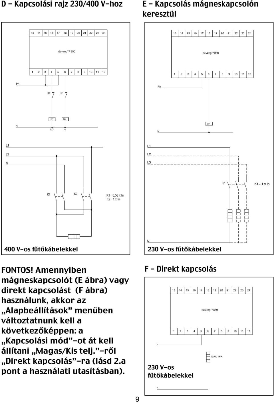 Amennyiben mágneskapcsolót (E ábra) vagy direkt kapcsolást (F ábra) használunk, akkor az Alapbeállítások menüben