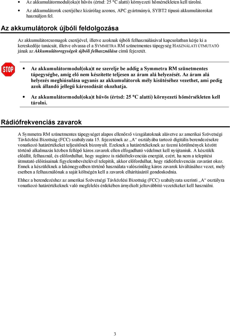 szünetmentes tápegység HASZNÁLATI ÚTMUTATÓ jának az Akkumulátoregységek újbóli felhasználása című fejezetét.