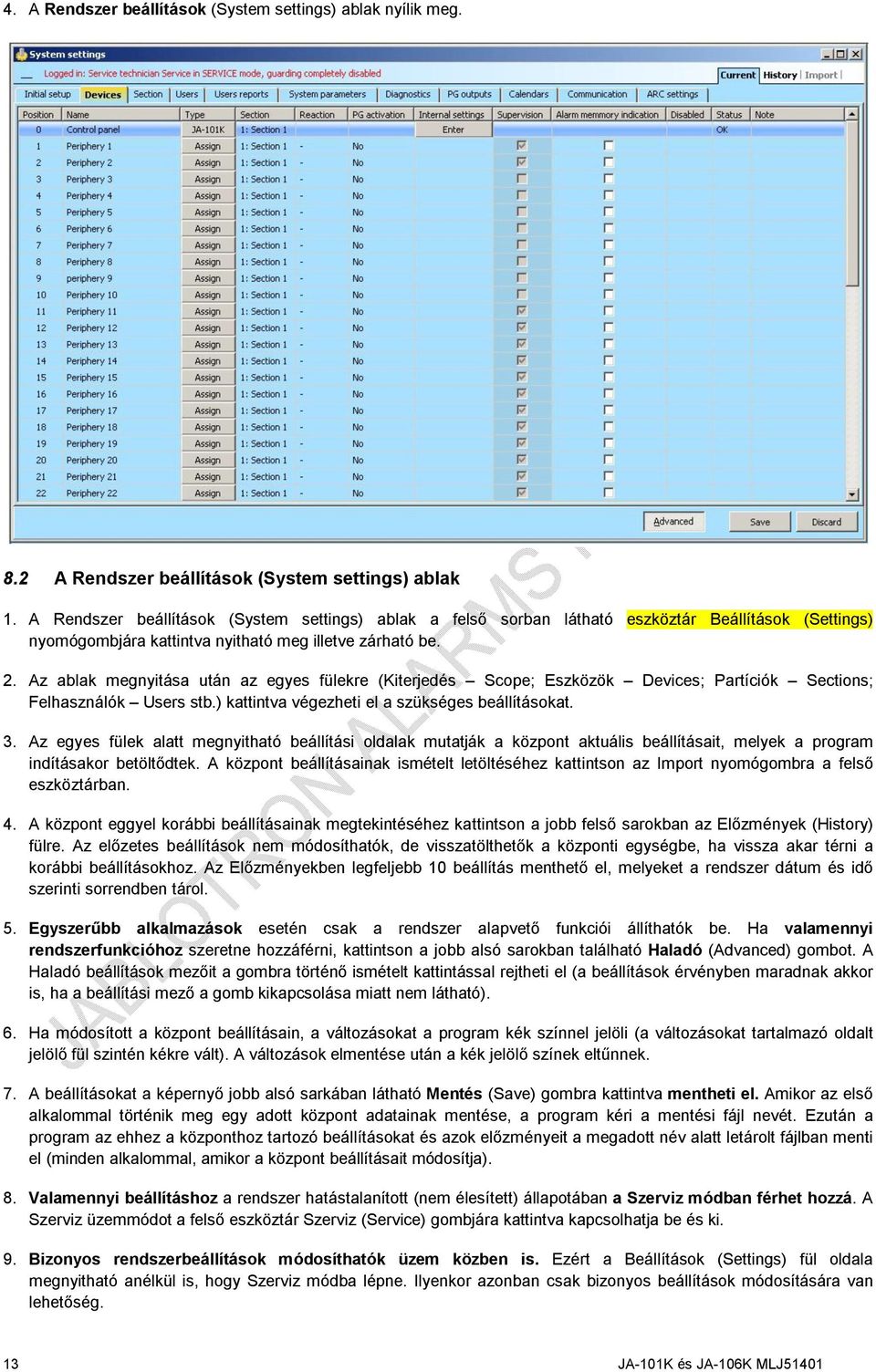 Az ablak megnyitása után az egyes fülekre (Kiterjedés Scope; Eszközök Devices; Partíciók Sections; Felhasználók Users stb.) kattintva végezheti el a szükséges beállításokat. 3.