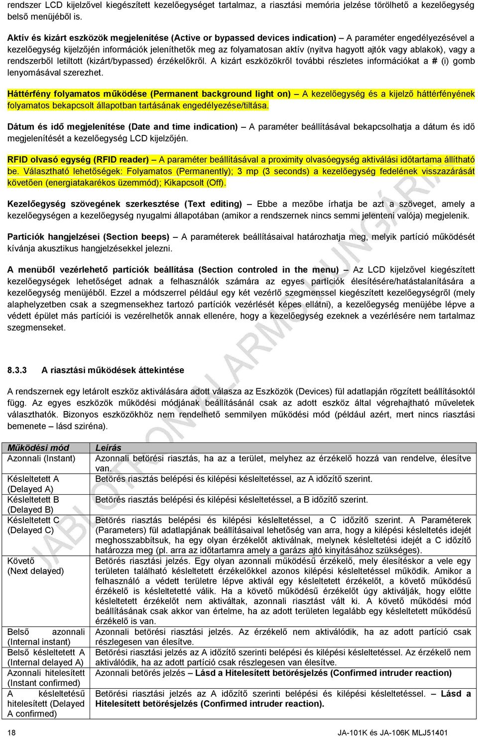 hagyott ajtók vagy ablakok), vagy a rendszerből letiltott (kizárt/bypassed) érzékelőkről. A kizárt eszközökről további részletes információkat a # (i) gomb lenyomásával szerezhet.