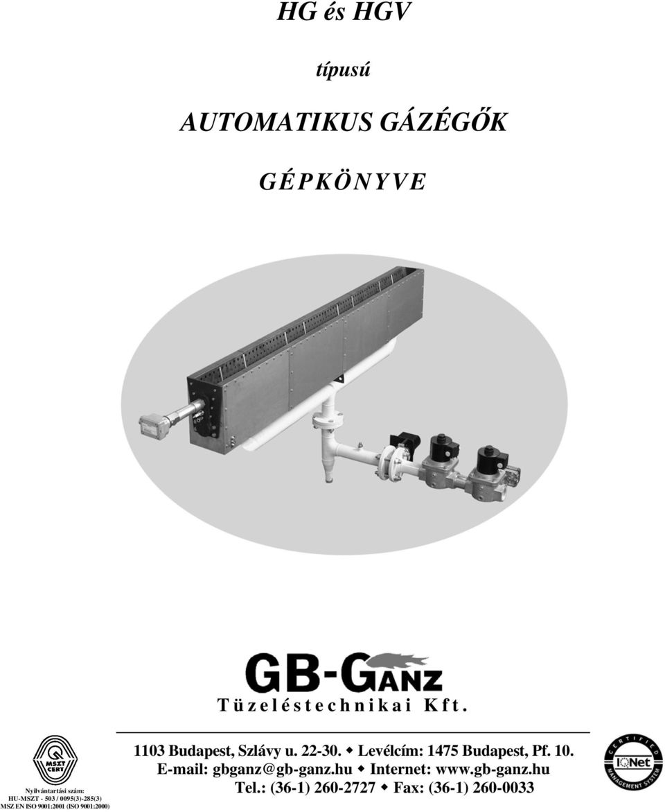 9001:2000) 1103 Budapest, Szlávy u. 22-30. Levélcím: 1475 Budapest, Pf. 10.