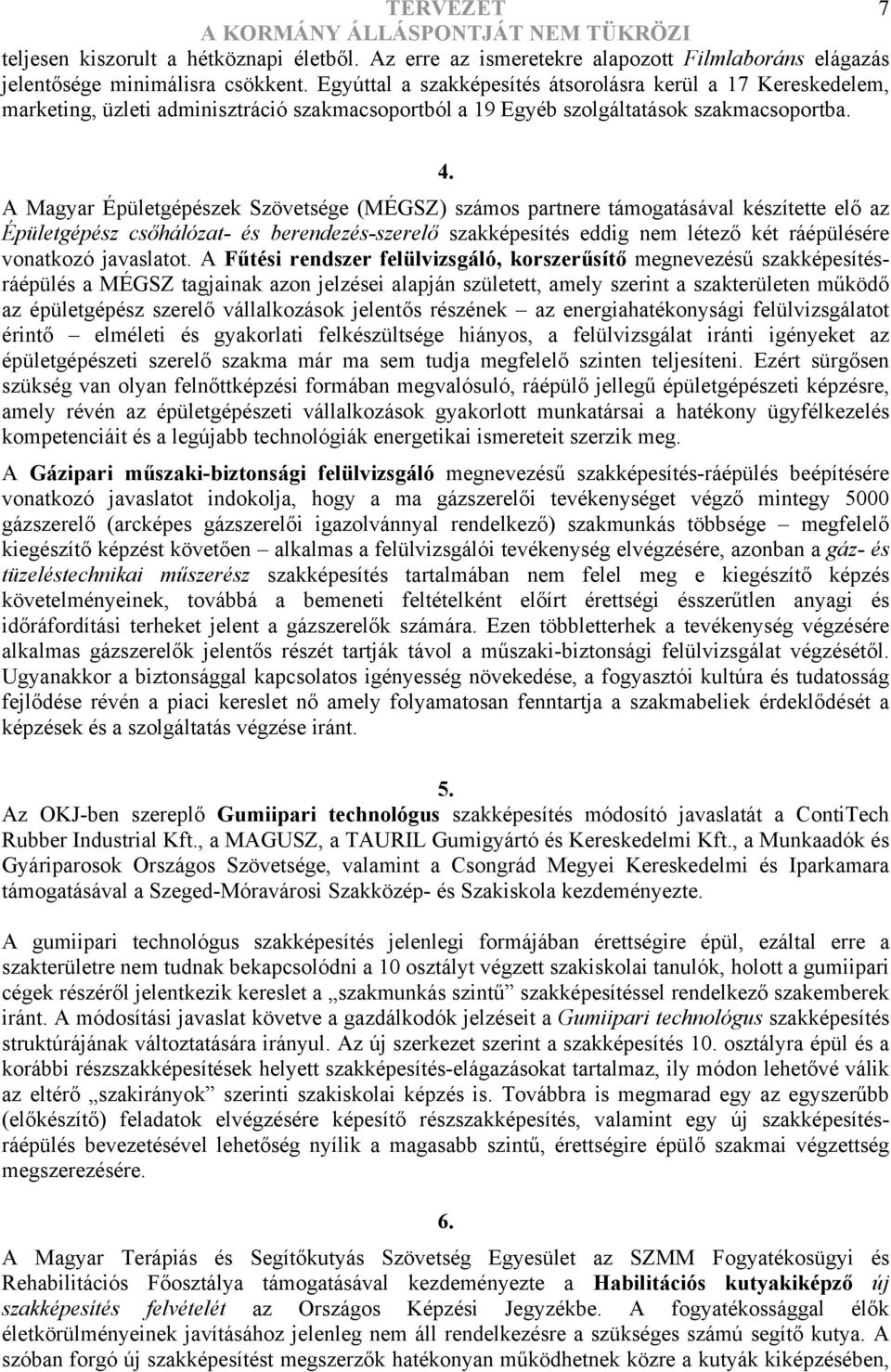 A Magyar Épületgépészek Szövetsége (MÉGSZ) számos partnere támogatásával készítette elő az Épületgépész csőhálózat- és berendezés-szerelő szakképesítés eddig nem létező két ráépülésére vonatkozó