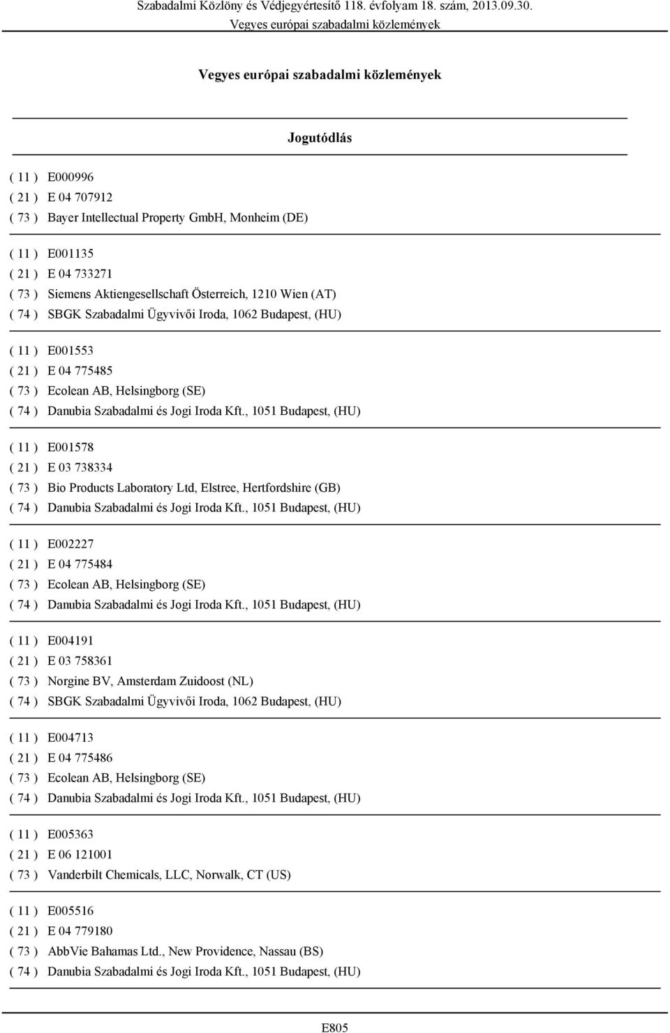 ( 11 ) E002227 ( 21 ) E 04 775484 ( 11 ) E004191 ( 21 ) E 03 758361 ( 73 ) Norgine BV, Amsterdam Zuidoost (NL) ( 11 ) E004713 ( 21 ) E