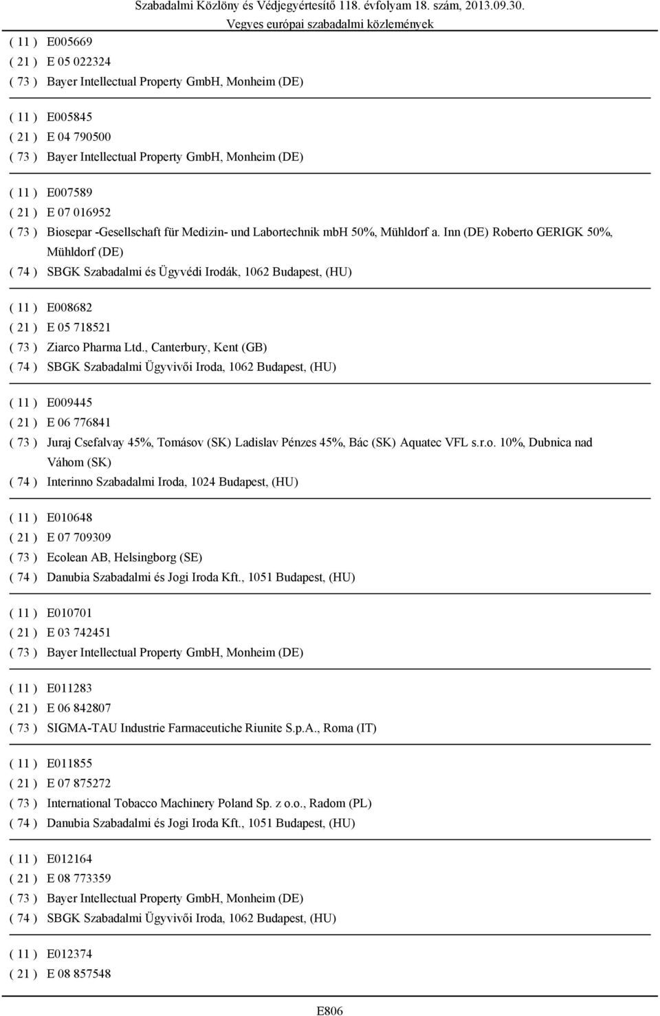 , Canterbury, Kent (GB) ( 11 ) E009445 ( 21 ) E 06 776841 ( 73 ) Juraj Csefalvay 45%, Tom