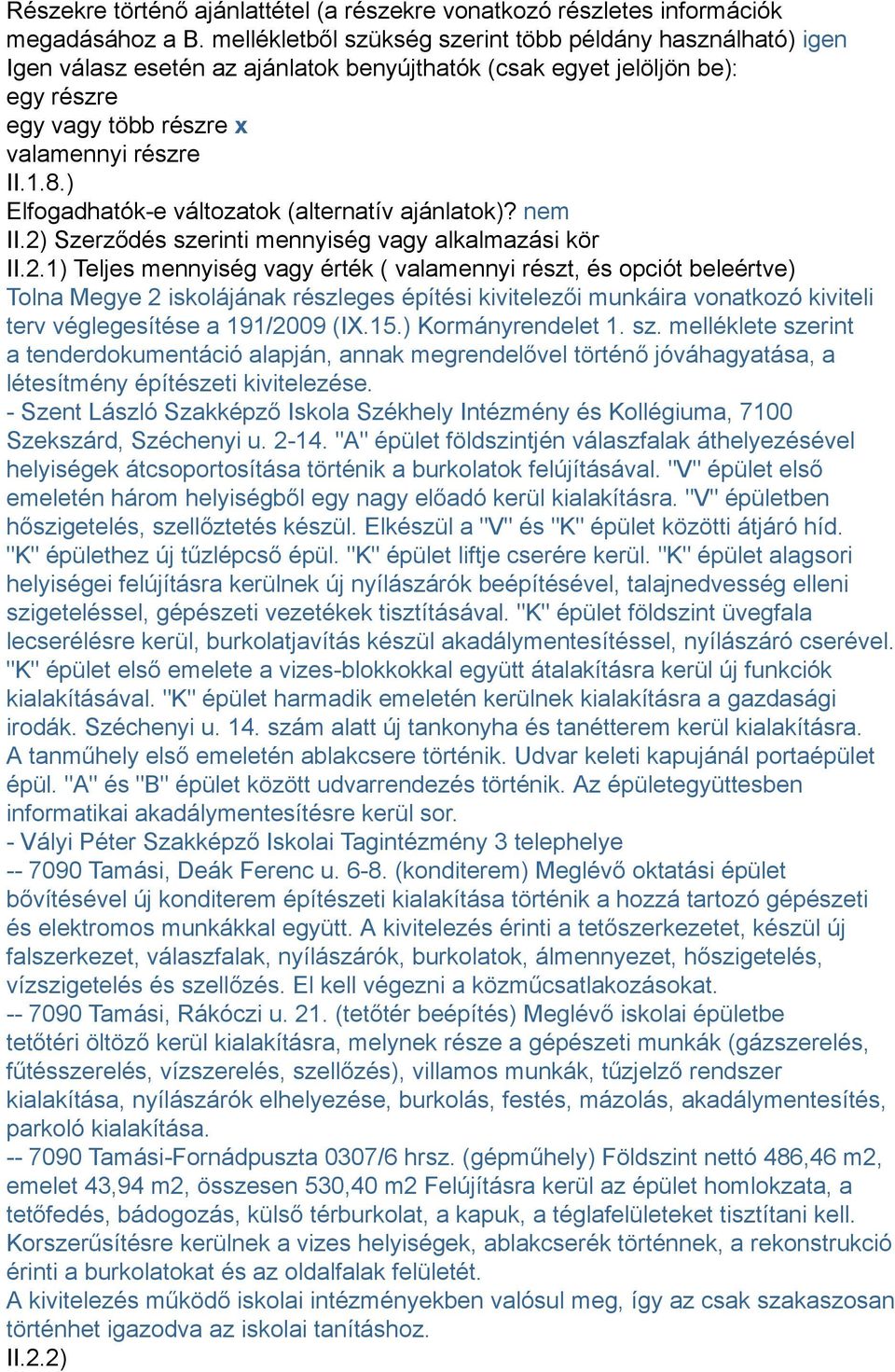 ) Elfogadhatók-e változatok (alternatív ajánlatok)? nem II.2)