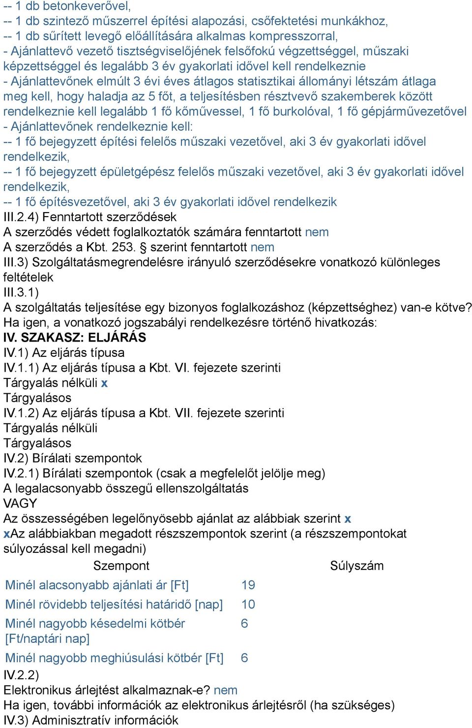 haladja az 5 főt, a teljesítésben résztvevő szakemberek között rendelkeznie kell legalább 1 fő kőművessel, 1 fő burkolóval, 1 fő gépjárművezetővel - Ajánlattevőnek rendelkeznie kell: -- 1 fő