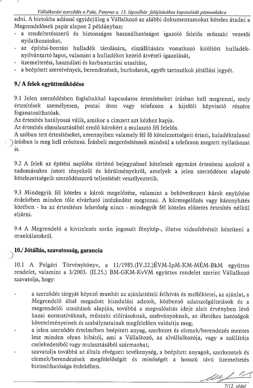 műszaki vezetői nyilatkozatokat, - az építési-bontási hulladék tárolására, elszállítására vonatkozó kitöltött hulladéknyilvántartó lapot, valamint a hulladékot kezelő átvételi igazolását, -