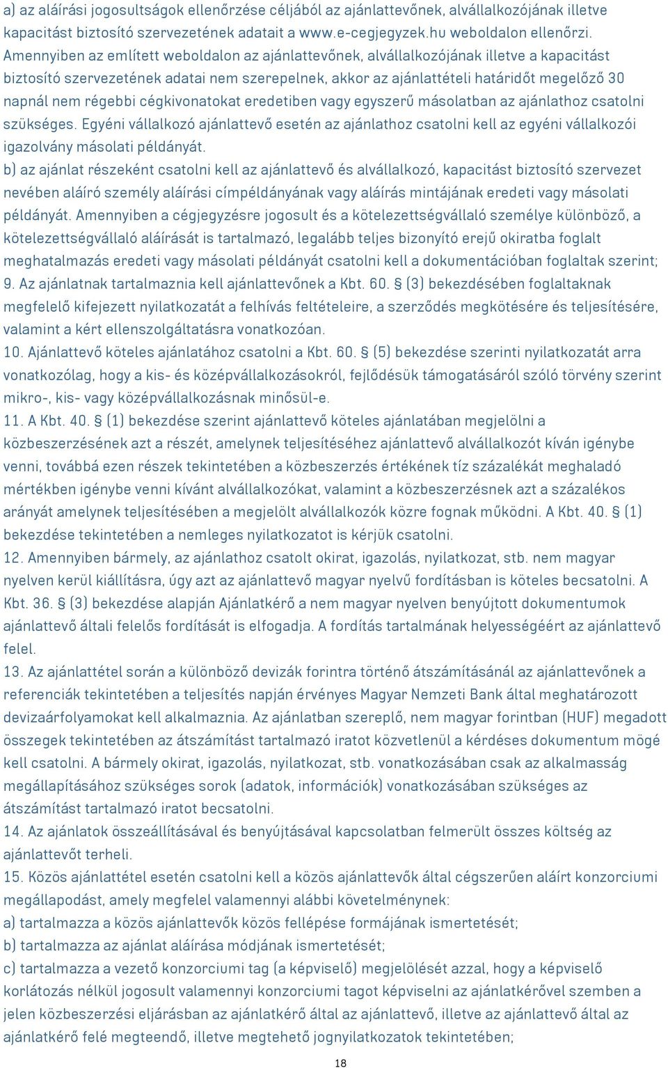 régebbi cégkivonatokat eredetiben vagy egyszerű másolatban az ajánlathoz csatolni szükséges.