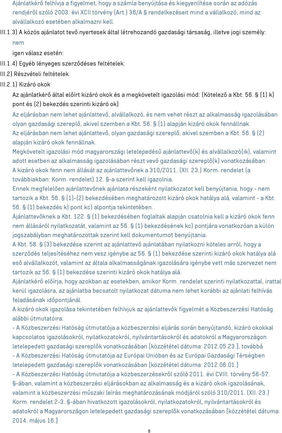 3) A közös ajánlatot tevő nyertesek által létrehozandó gazdasági társaság, illetve jogi személy: nem igen válasz esetén: III.1.4) Egyéb lényeges szerződéses feltételek: III.