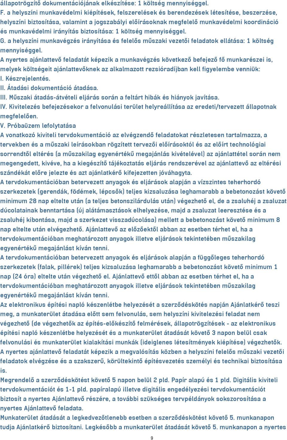 munkavédelmi irányítás biztosítása: 1 költség mennyiséggel. G. a helyszíni munkavégzés irányítása és felelős műszaki vezetői feladatok ellátása: 1 költség mennyiséggel.