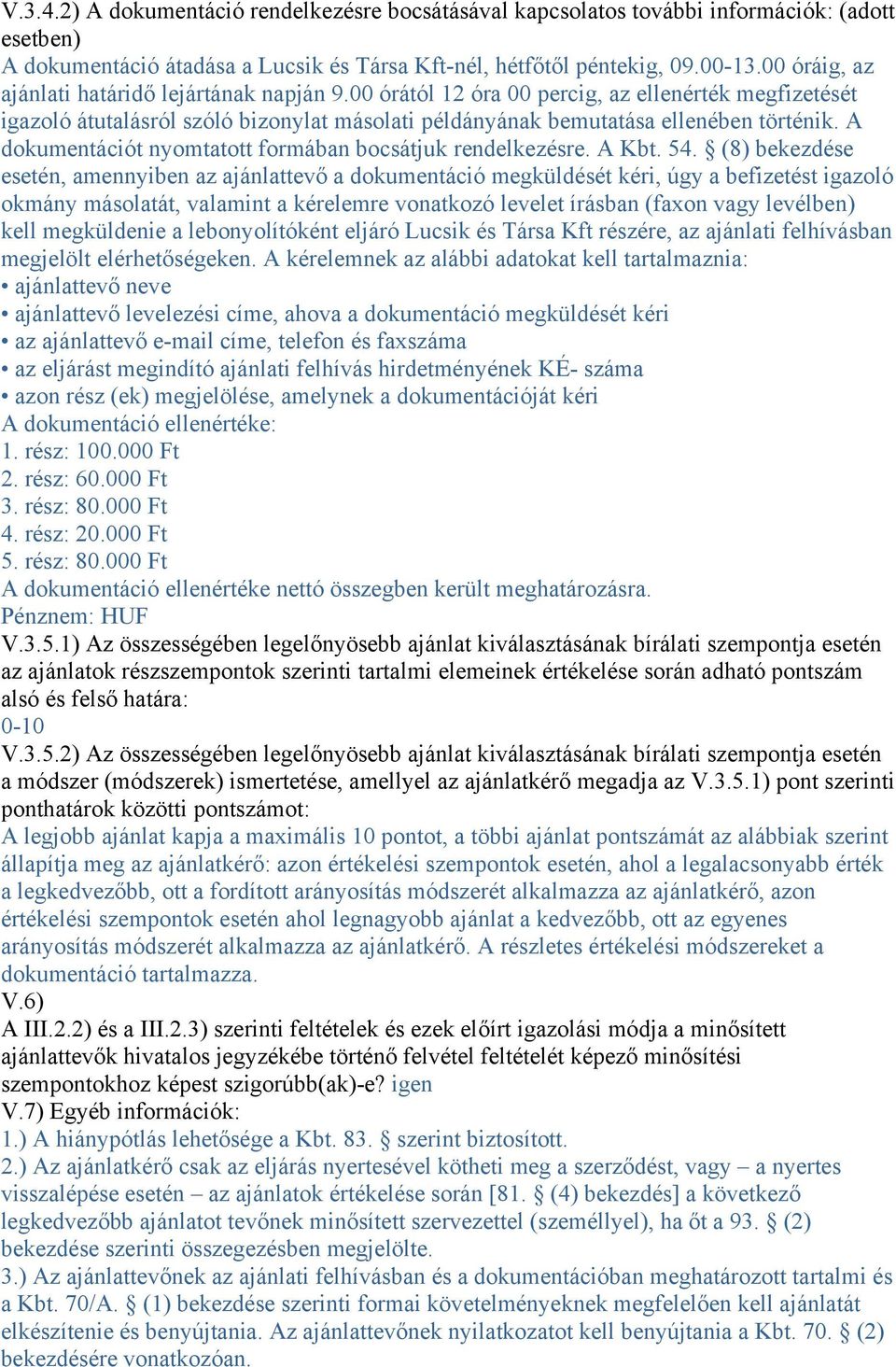 A dokumentációt nyomtatott formában bocsátjuk rendelkezésre. A Kbt. 54.