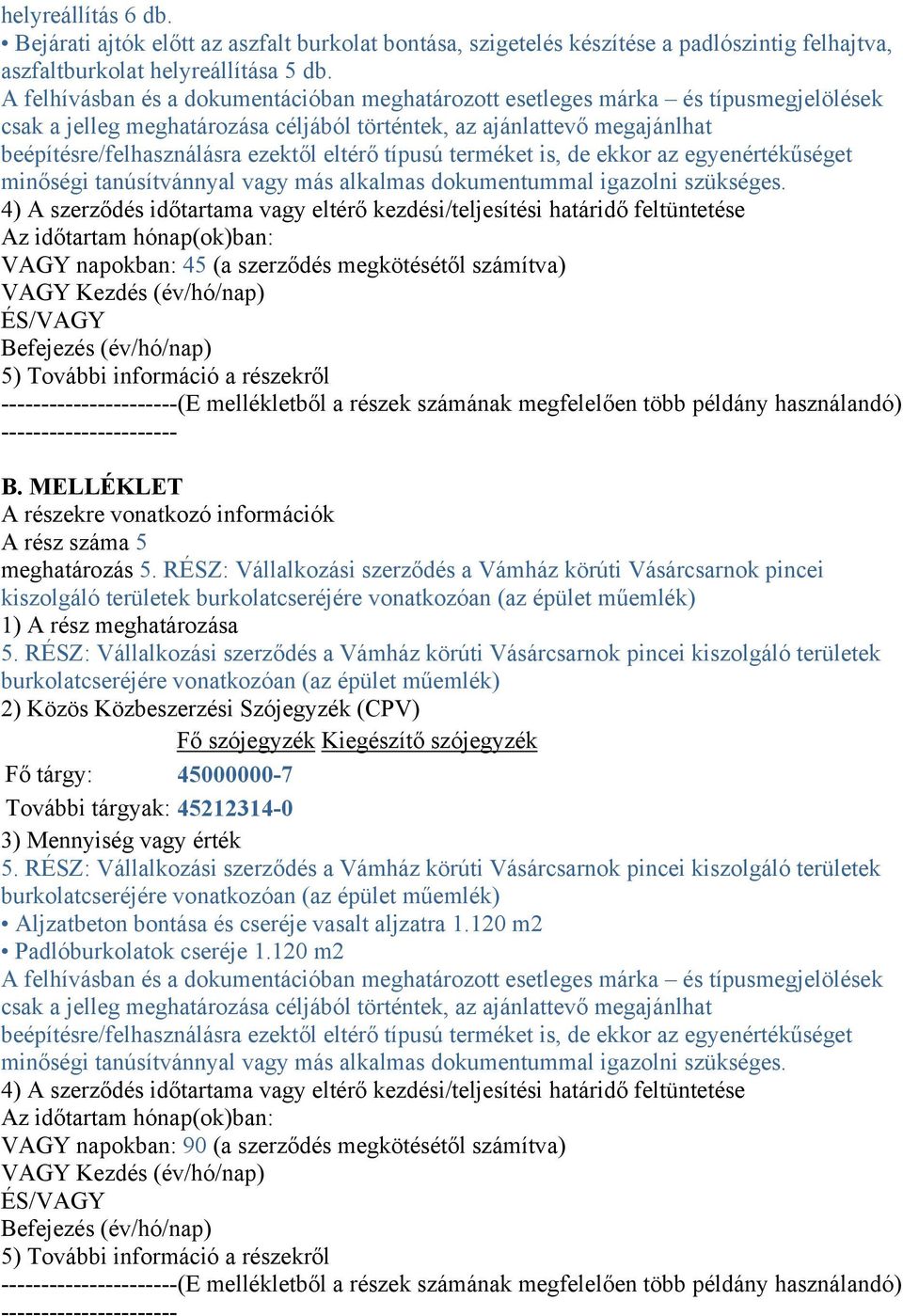 eltérő típusú terméket is, de ekkor az egyenértékűséget minőségi tanúsítvánnyal vagy más alkalmas dokumentummal igazolni szükséges.