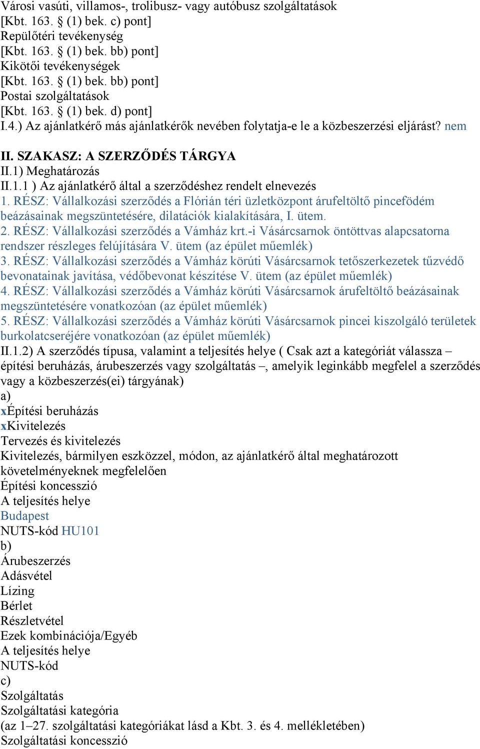 RÉSZ: Vállalkozási szerződés a Flórián téri üzletközpont árufeltöltő pincefödém beázásainak megszüntetésére, dilatációk kialakítására, I. ütem. 2. RÉSZ: Vállalkozási szerződés a Vámház krt.