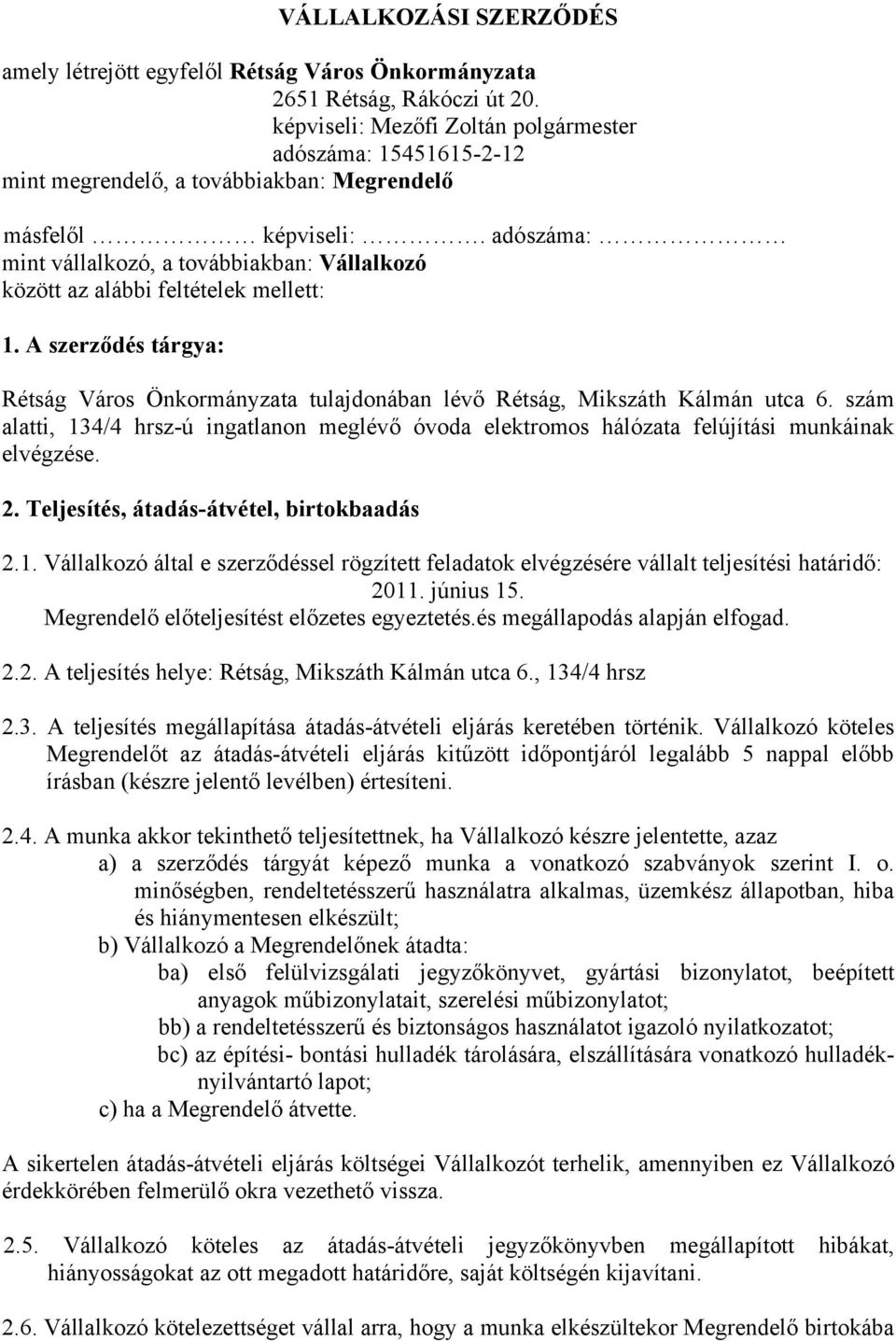 adószáma: mint vállalkozó, a továbbiakban: Vállalkozó között az alábbi feltételek mellett: 1. A szerződés tárgya: Rétság Város Önkormányzata tulajdonában lévő Rétság, Mikszáth Kálmán utca 6.