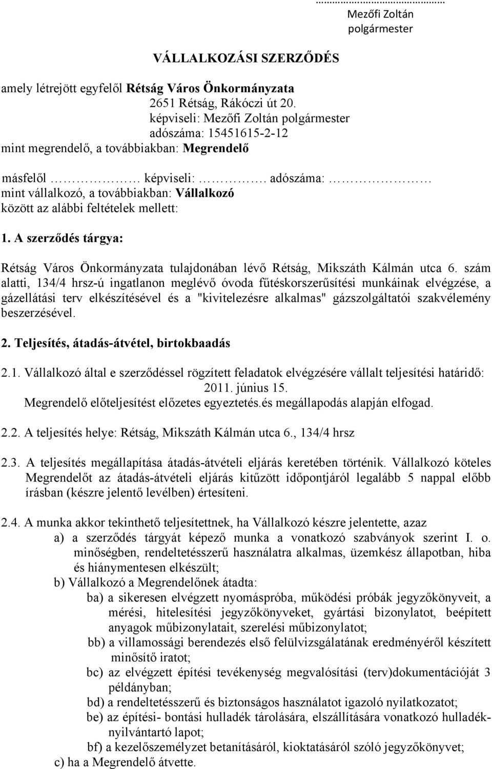 adószáma: mint vállalkozó, a továbbiakban: Vállalkozó között az alábbi feltételek mellett: 1. A szerződés tárgya: Rétság Város Önkormányzata tulajdonában lévő Rétság, Mikszáth Kálmán utca 6.